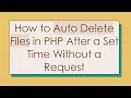 How to Auto Delete Files in PHP After a Set Time Without a Request
