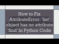 How to Fix AttributeError list object has no attribute find in Python Code