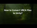 How to Convert VRCA Files to Unity