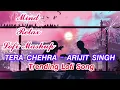 Tera Chehra || Arijit Singh || solved and reverb || training lofi  song || indian lofi song |