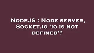 NodeJS Node server Socket io io is not defined