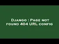 Django Page not found 404 URL config