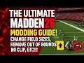 THE ULTIMATE MADDEN 26 MODDING GUIDE CHANGE FIELD SIZES REMOVE OUT OF BOUNDS NO CLIP ETC