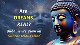 Are Dreams Real? What Buddhism Says About the Subconscious Mind