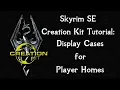 Skyrim SE Creation Kit Tutorial Display Cases for Player Home