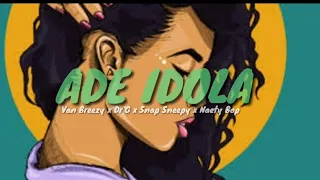 Download ADE IDOLA - Van Breezy x Dr'G x Snap Sneepy x Naety Bop MP3