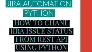 Jira Automation Using Python Change Jira Issue Status From Rest Api Using Python Tutorial 15