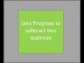 Java Program to subtract the two matrices