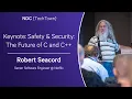 Keynote Safety and Security The Future of C and C - Robert Seacord
