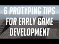 6 Game Prototyping Tips for Early Development