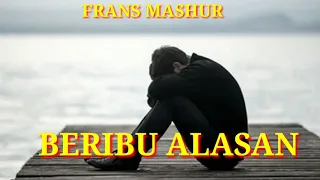 Download BERIBU ALASAN/BY FRANS MASHUR(LIRIK) MP3