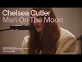 Chelsea Cutler - Men on the Moon (Live Performance) | Vevo