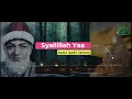 Syailillah Ya Abdul Qodir Bil Madad Al Jailaniy