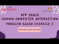 DFP 30033 HUMAN COMPUTER INTERACTION PROBLEM BASED EXERCISE 2 DDTS3 DR MAY