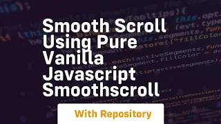 Smooth scroll using pure vanilla javascript smoothscroll
