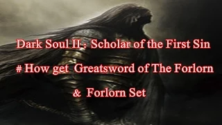 Dark Souls II Scholar of the First Sin How to get Greatsword of The Forlorn Forlorn Set