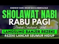 Download Lagu SHOLAWAT PENARIK REZEKI PALING DAHSYAT, Sholawat Nabi Muhammad SAW, SHOLAWAT JIBRIL PALING MERDU