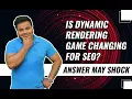 Is Dynamic Rendering Game Changing for SEO Answer may Shock