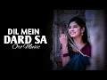 Lagu Dil Mein Dard Sa Jaga Hai : Cover | Anurati Roy | Alka Yagnik,Udit Narayan | Zara Sa Jo Door Gaye