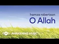 Download Lagu Hamza Robertson - O Allah | Official Lyric Video