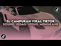 DJ CAMPURAN SLOWED VIRAL TIKTOK | SOUND JEDAG JEDUG MENGKANE YANG KALIAN CARI !