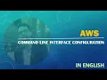 AWS Initial Setup AWS Command Line Interface CLI Configuration