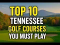 Top 10 Tennessee Golf Courses You MUST Play