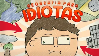 GEOGRAFIA Para IDIOTAS - ANIMAÇÃO
