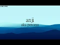 Download Lagu lirik aku percaya-anji|A-MSC Lyrics