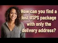 How can you find a lost USPS package with only the delivery address