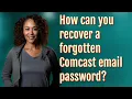 How can you recover a forgotten Comcast email password