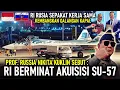 SEMUA DILIRIK !? RI DISEBUT BERMINAT AKUISISI SU-57, RI RUSIA SEPAKAT JOIN KEMBANGKAN GALANGAN KAPAL