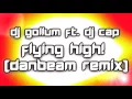 DJ Gollum ft. DJ Cap - Flying High! (DanBeam Remix) [2017]