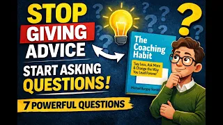 7 Coaching Questions That Will Transform Your Leadership: The Coaching Habit by Michael Stanier