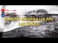 Download Lagu Exist-kembalikan hatinya, lirik lagu exist kembalikan hatinya