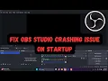 How to fix OBS Studio crashing issue on Startup