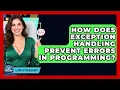 How Does Exception Handling Prevent Errors In Programming - Learn To Troubleshoot