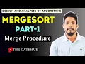 Mergesort Algorithm Part-1 Merging Merge Procedure Sorting Algorithm GATECSE DAA