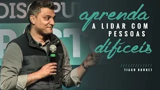 Tiago Brunet - Aprenda a lidar com pessoas difíceis