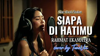 siapa di hatimu rahmat ekamatra versi slow rock fusion tribute cover by tunevia 