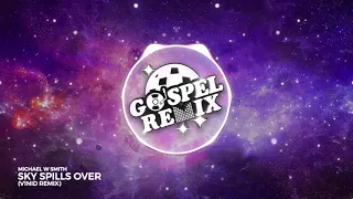 michael w smith sky spills over v1nid remix future house gospel 
