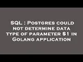 SQL Postgres could not determine data type of parameter 1 in Golang application