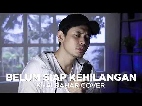 Download MP3 BELUM SIAP KEHILANGAN - STEVAN PASARIBU (COVER BY KHAI BAHAR)