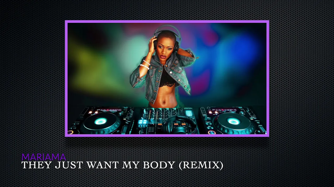 THEY JUST WANT MY BODY (REMIX)