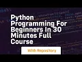 python programming for beginners in 30 minutes full course