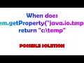 When does System getProperty java io tmpdir return c temp