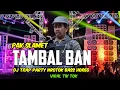 Download Lagu FULL DJ TERBARU 2025 TAMBAL BAN  PAK SLAMET VIRAL TIK TOK -TRAP PARTY NROTOK BASS HOREG