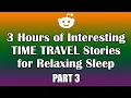3 HOURS of TIME TRAVEL STORIES Interesting and Relaxing for Sleep Best Reddit Stories - PART 3