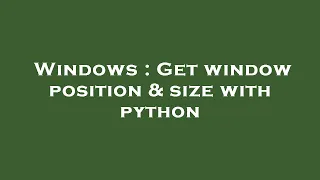 Windows Get window position size with python