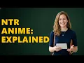 What Does NTR Mean In Anime